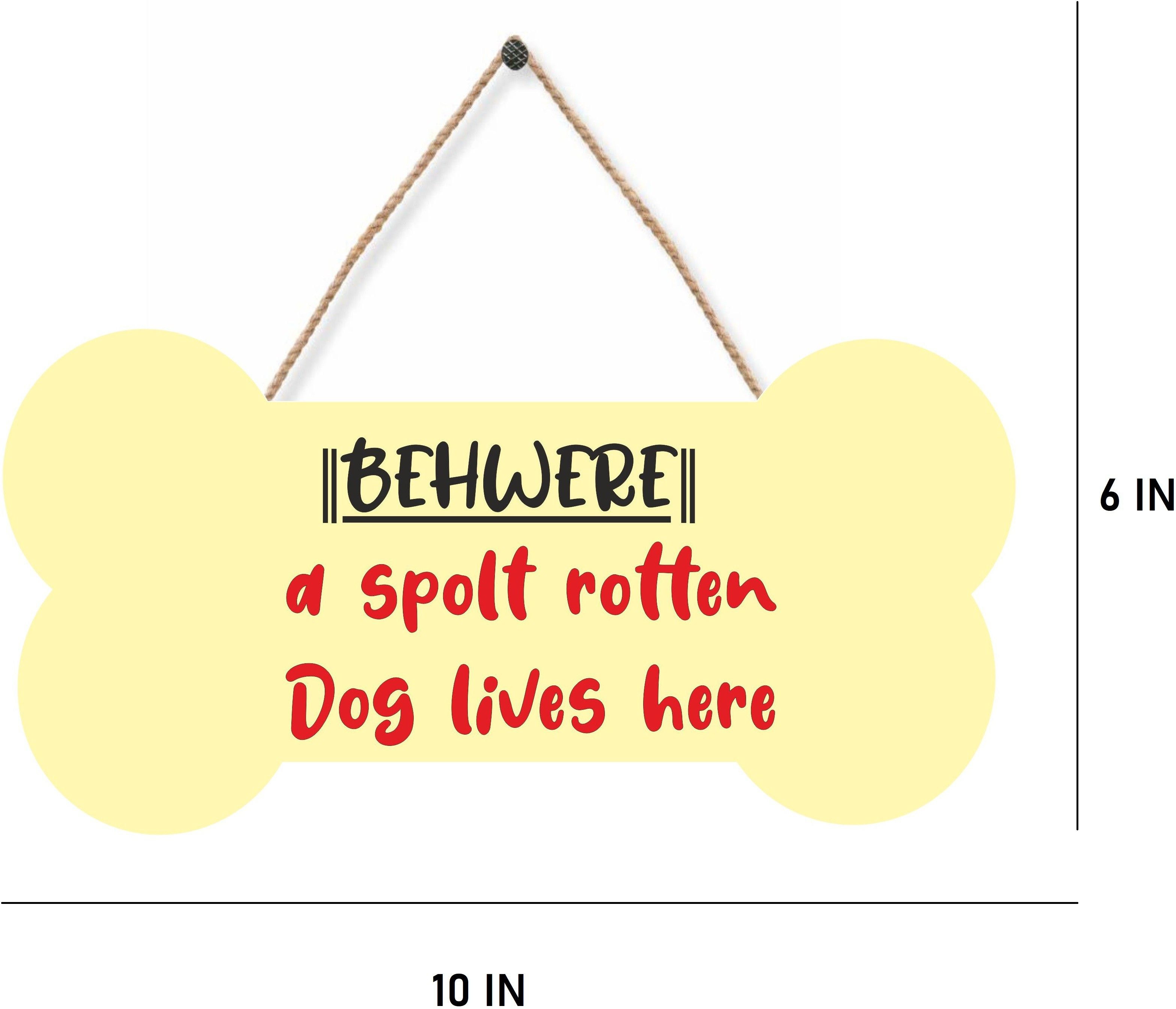 Beware A spolt rotten dog lives here Wall Name Plate